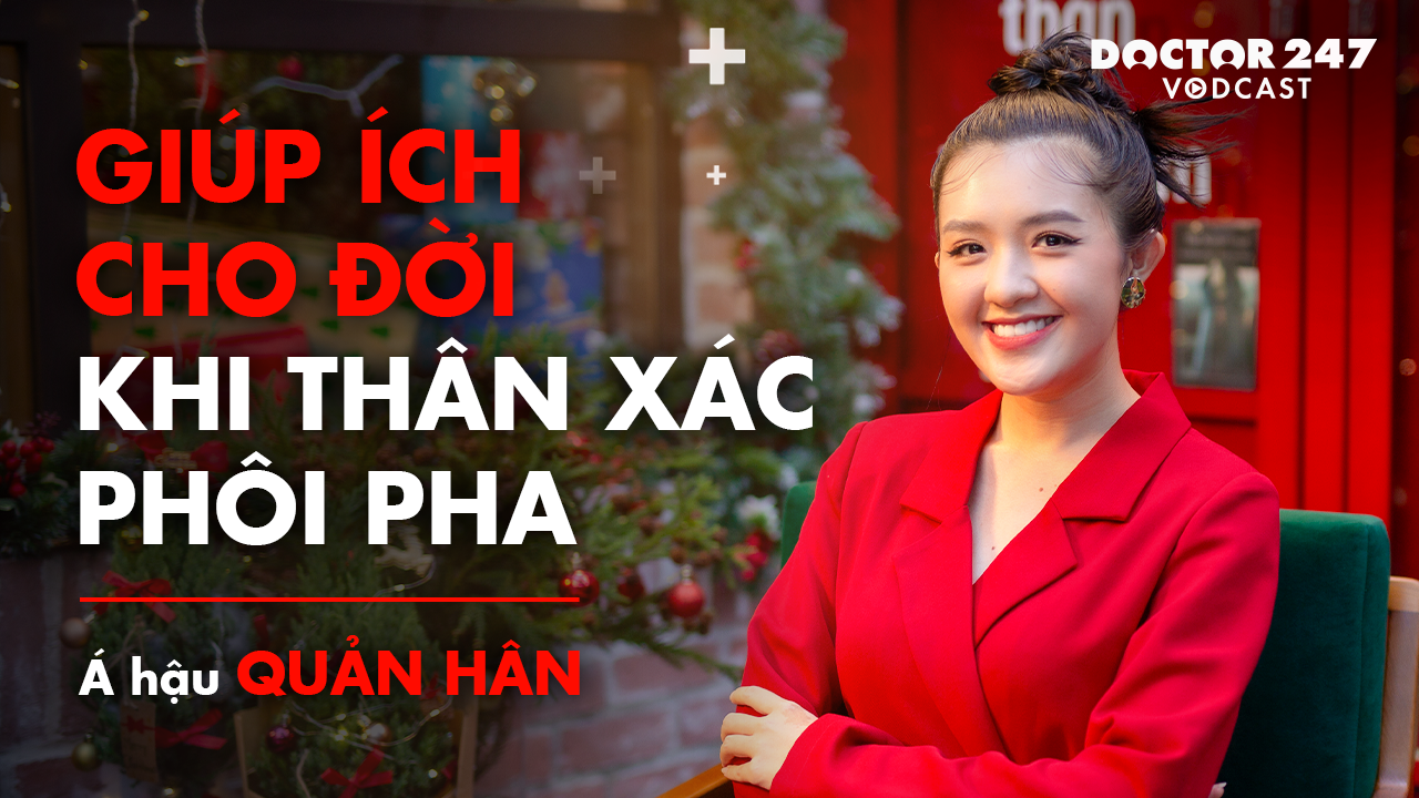 Á hậu Quản Hân: Giúp ích cho đời khi thân xác phôi pha –  Vodcast EP1 | Doctor247