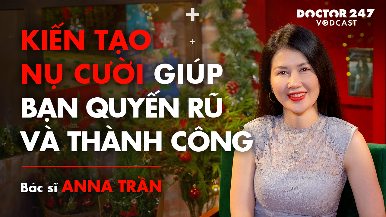 Bác sĩ Anna Trần: Kiến tạo nụ cười giúp bạn quyến rũ và thành công – Vodcast EP2 | Doctor247