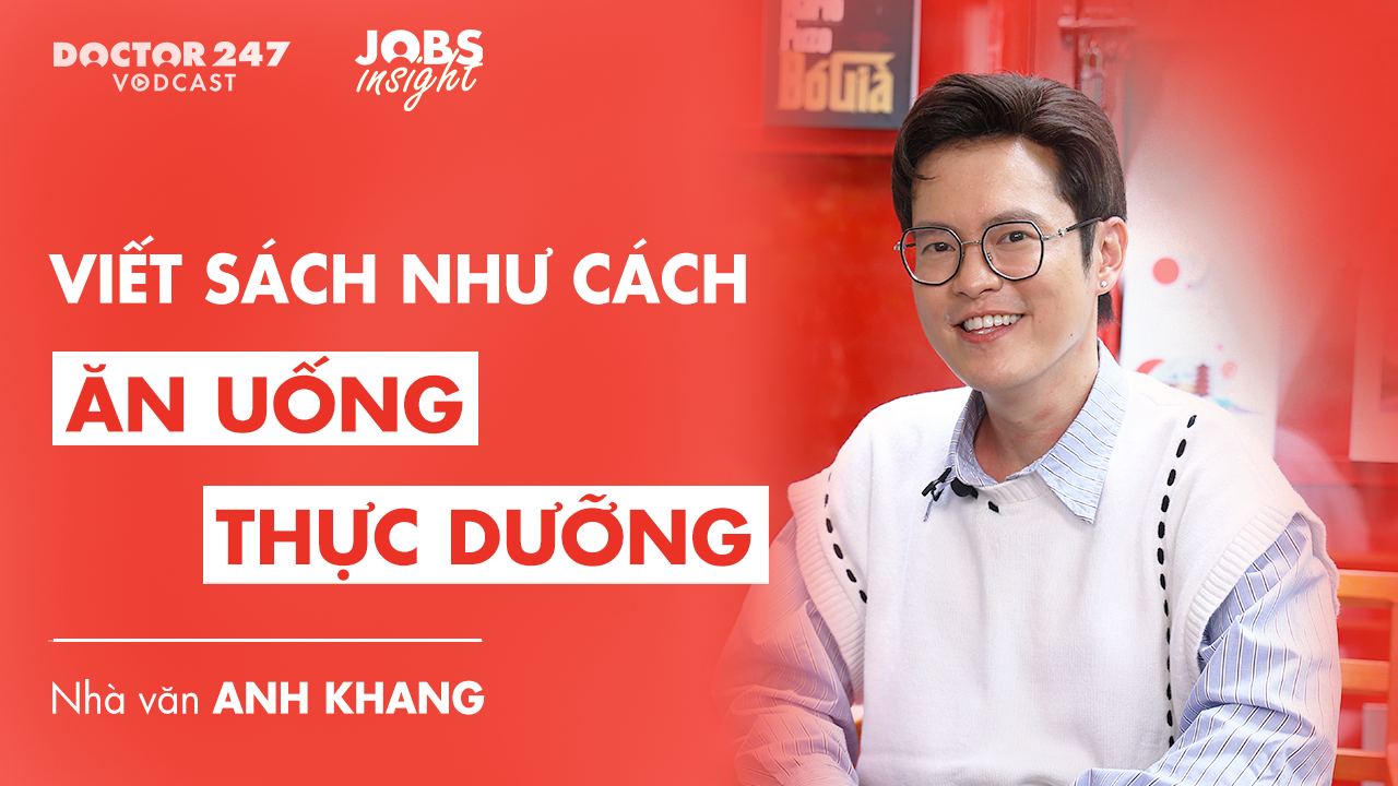 Viết sách như cách “ăn uống thực dưỡng” – Nhà văn Anh Khang | #JobsInsight EP5
