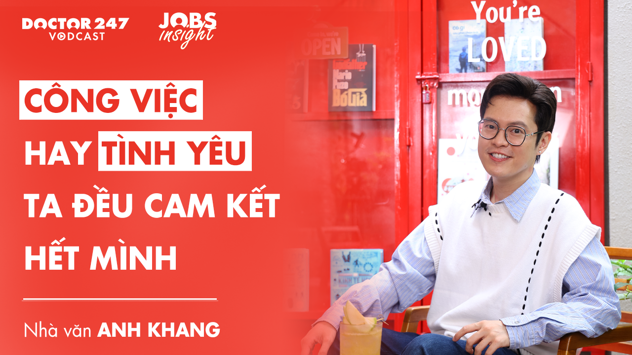Công việc hay tình yêu, ta đều cam kết hết mình – Nhà văn Anh Khang | #JobsInsight EP7