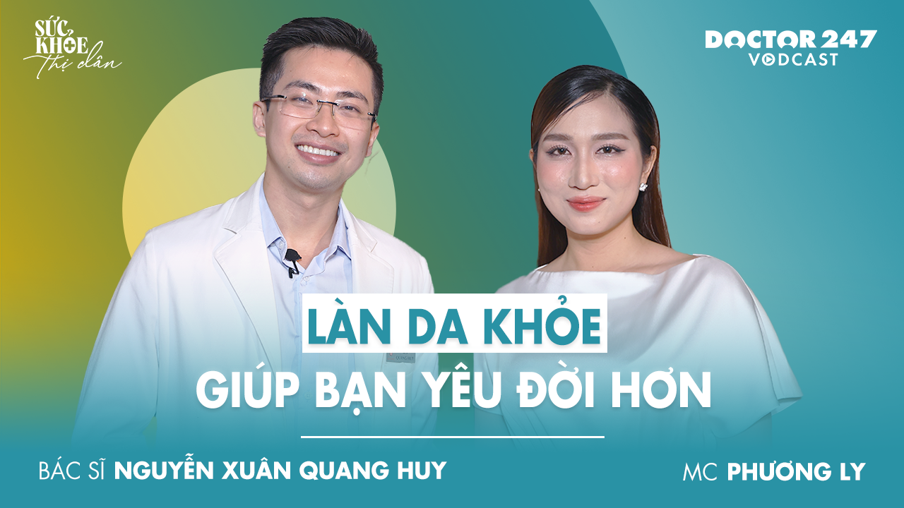 Làn da khỏe  giúp bạn yêu đời hơn – BS. Nguyễn Xuân Quang Huy | #Sứckhỏethịdân EP11