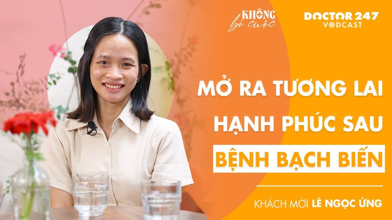 Mở ra tương lai hạnh phúc sau bệnh bạch biến – BS. Trường Hải, Khách mời Ngọc Ửng | #Khôngbỏcuộc EP8