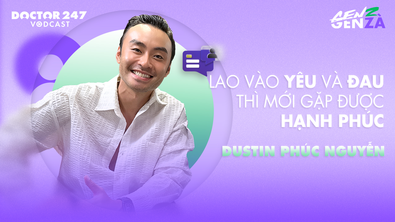 Lao vào yêu và đau thì mới gặp được hạnh phúc – Dustin Phúc Nguyễn | #GenZGenZà EP4