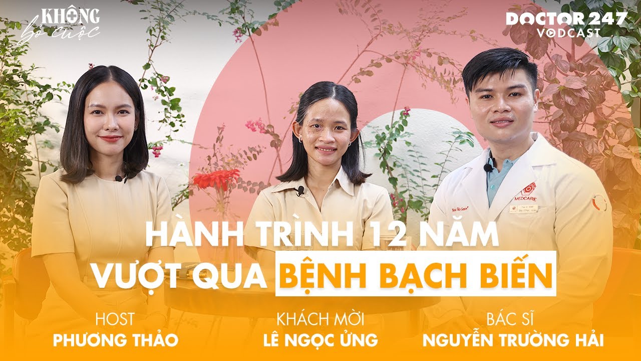 Hành trình 12 năm vượt qua bệnh bạch biến – BS. Trường Hải, Khách mời Ngọc Ửng | #Khôngbỏcuộc EP6