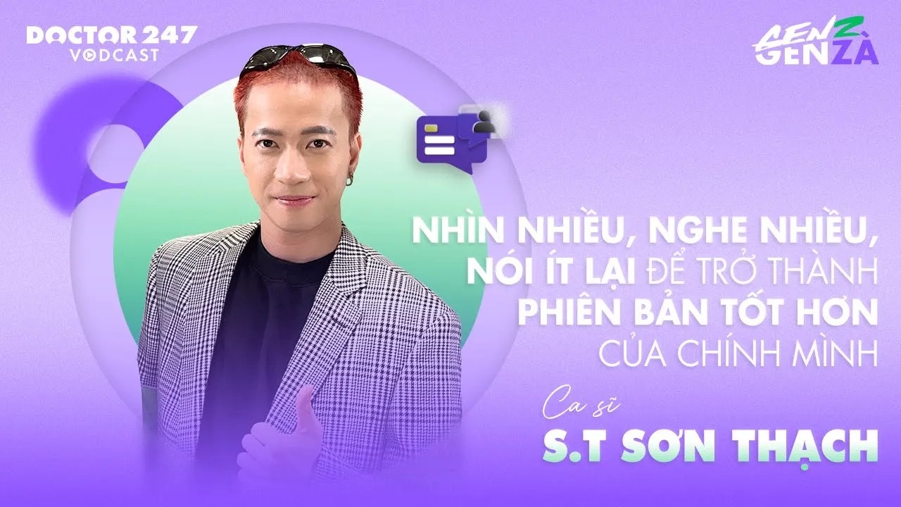 Nhìn nhiều, nghe nhiều, nói ít lại để trở thành phiên bản tốt hơn – S.T Sơn Thạch | #GenZGenZà EP1