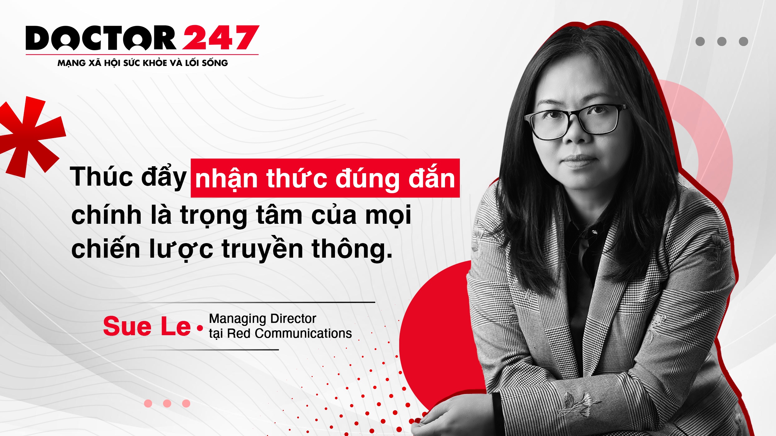 Giám đốc điều hành Red Communications – Sue Le: Thúc đẩy nhận thức đúng đắn chính là trọng tâm của mọi chiến dịch truyền thông