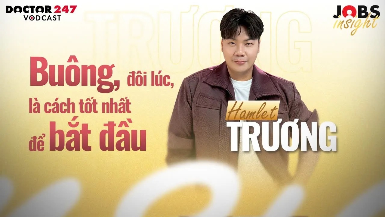 Buông, đôi lúc, là cách tốt nhất để bắt đầu – Hamlet Trương | #JobsInsight EP10